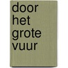 Door het grote vuur by Alice Winn