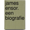 James Ensor. Een biografie door eric min