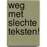 Weg met slechte teksten! by Wouter van Wingerden