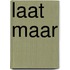 Laat maar