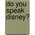 Do you speak Disney?