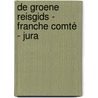 De Groene Reisgids - Franche Comté - Jura by Michelin Editions