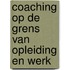 Coaching op de grens van opleiding en werk