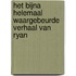 Het bijna helemaal waargebeurde verhaal van Ryan