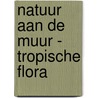Natuur aan de muur - Tropische Flora door Hans Mulder