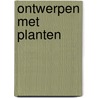 Ontwerpen met planten by Piet Oudolf