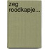 Zeg Roodkapje...