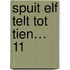 Spuit Elf telt tot tien… 11