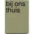 Bij ons thuis