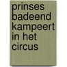 Prinses Badeend kampeert in het Circus door Kints Rebecca