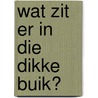 Wat zit er in die dikke buik? by Bette Westera