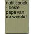 Notitieboek - Beste papa van de wereld!