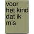 Voor het kind dat ik mis