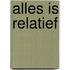 Alles is relatief