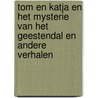 Tom en Katja en het Mysterie van het Geestendal en andere verhalen door Rob Buiskool
