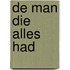 De man die alles had