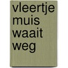 Vleertje Muis waait weg by Susanne Roos