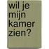 Wil je mijn kamer zien?