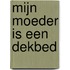 Mijn moeder is een dekbed