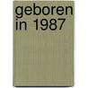 Geboren in 1987 by Mijn eerste 18 jaar