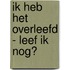 Ik heb het overleefd - Leef ik nog?