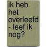 Ik heb het overleefd - Leef ik nog? by Phili Blogowski-Herschel