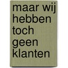 Maar wij hebben toch geen klanten by Tom Vandooren