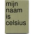 Mijn naam is Celsius