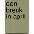 Een breuk in april