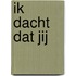 Ik dacht dat jij