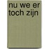 Nu we er toch zijn