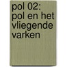 Pol 02: Pol en het vliegende varken door Vilhelm Hansen