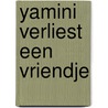 Yamini verliest een vriendje door Maria Landvoort