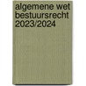 Algemene wet bestuursrecht 2023/2024 door Onbekend