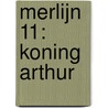 Merlijn 11: Koning Arthur by Jean-Luc Istin