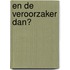En de veroorzaker dan?