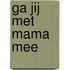Ga jij met mama mee