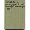 Didactiek en pedagogiek in het beroepsonderwijs - EBSCO by René van Kralingen