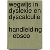 Wegwijs in dyslexie en dyscalculie : handleiding - EBSCO door Sylke Toll