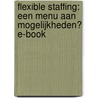 Flexible staffing: een menu aan mogelijkheden? E-book door Onbekend