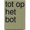 Tot op het bot by Hugo Luijten
