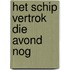 Het schip vertrok die avond nog