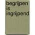 Begrijpen is Ingrijpend