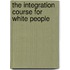 The integration course for white people