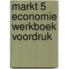 Markt 5 Economie Werkboek Voordruk door Onbekend