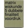 Matrix Wiskunde 5 Dubbele finaliteit Voordruk door Onbekend