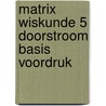 Matrix Wiskunde 5 Doorstroom Basis Voordruk by Unknown