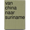 Van China naar Suriname door Eve Huang Foen Chong