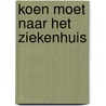 Koen moet naar het ziekenhuis door Tilleke Laban