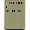 Een mens in woorden... door Onbekend